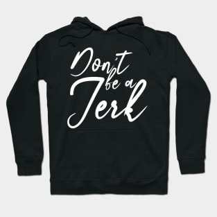 Don't be a Jerk Hoodie